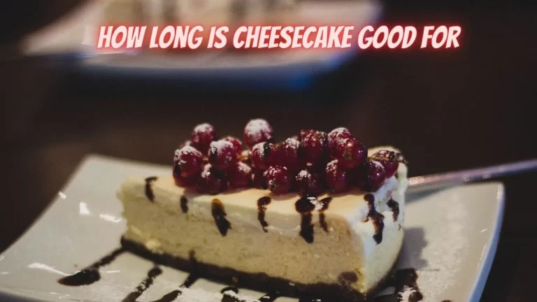 How long is cheesecake good for