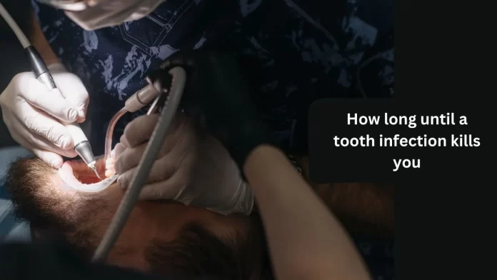 How long until a tooth infection kills you