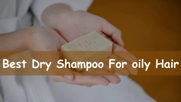 best dry shampoo for oily hair