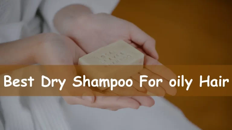 Top 5 Dry Shampoos for Oily Hair: Say Goodbye to Greasy Hair in Minutes
