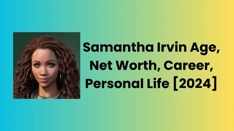 Samantha Irvin Age, Net Worth, Career, Personal Life [2024]